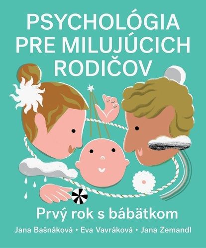 Psychológia pre milujúcich rodičov : prvý rok s bábätkom