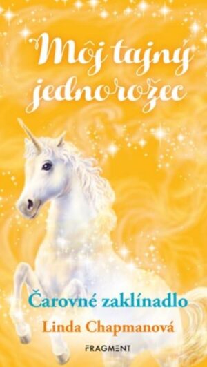 Môj tajný jednorožec. [Zv. 1.]. Čarovné zaklínadlo