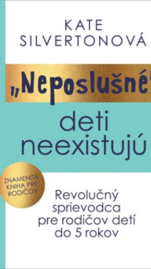Neposlušné deti neexistujú : revolučný sprievodca pre rodičov detí od 5 rokov
