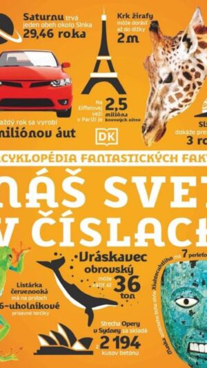Náš svet v číslach: encyklopédia fantastických faktov