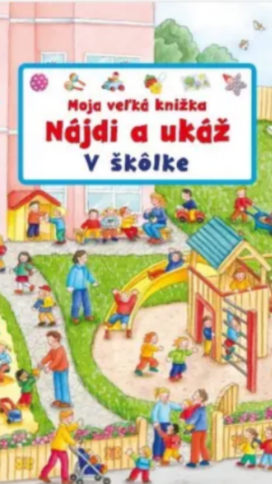 Moja veľká knižka : nájdi a ukáž - v školke