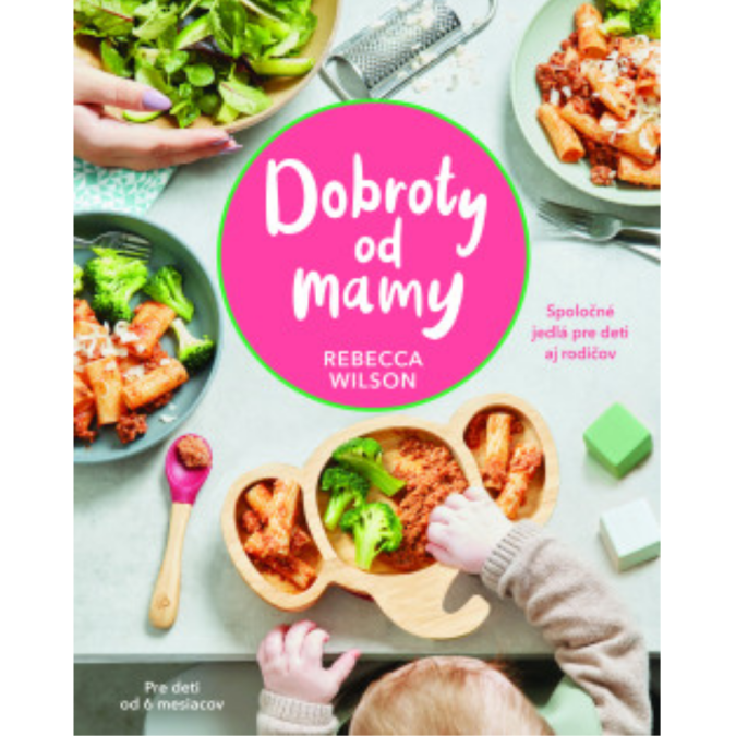 Dobroty od mamy : spoločné jedlá pre deti aj rodičov