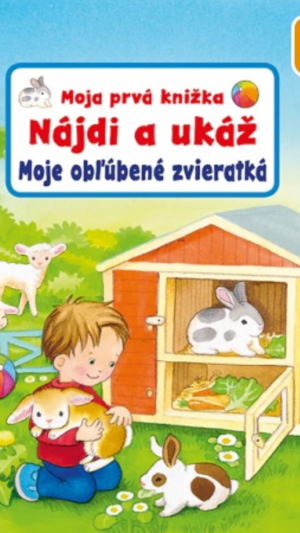 Moja prvá knižka : nájdi a ukáž - moje obľúbené zvieratká
