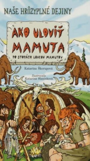 Ako uloviť mamuta : po stopách lovcov mamutov
