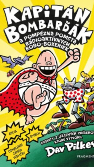 Kapitán Bombarďák a pompézna pomsta rádioaktívnych Robo-boxeriek : desiaty z úžasných príbehov