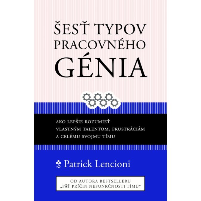 Šesť typov pracovného génia: ako lepšie rozumieť vlastným talentom, frustráciám a celému svojmu tímu