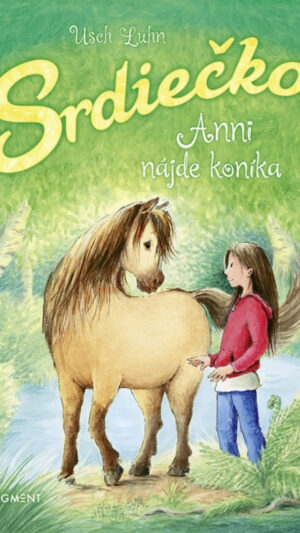 Srdiečko. Zv. 1. Anni nájde koníka