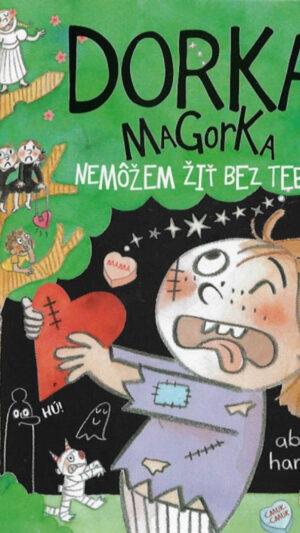 Dorka Magorka. [Zv. 6.]. Nemôžem žiť bez Teba