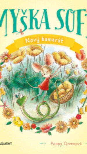 Myška Sofi. [Zv. 1.]. Nový kamarát