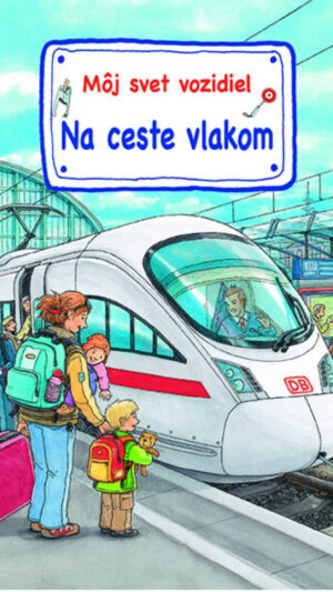 Môj svet vozidiel : na ceste vlakom