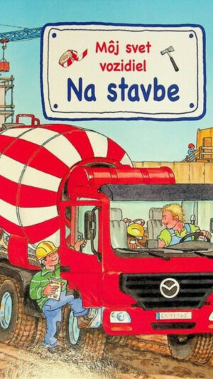 Môj svet vozidiel : na stavbe