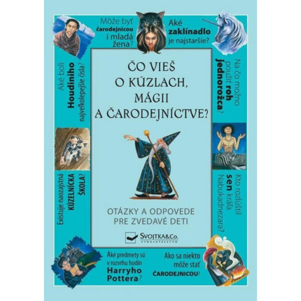 Čo vieš o kúzlach, mágii a čarodejníctve? : otázky a odpovede pre zvedavé deti