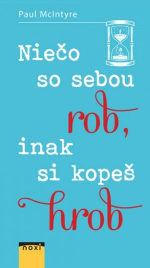 Niečo so sebou rob, inak si kopeš hrob