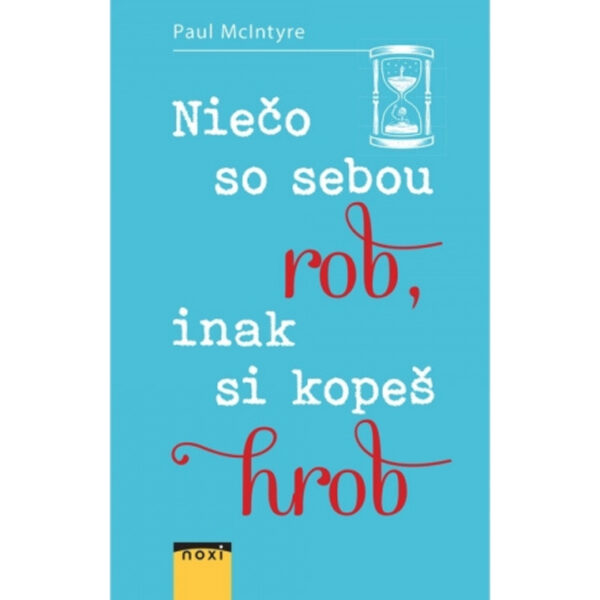 Niečo so sebou rob, inak si kopeš hrob