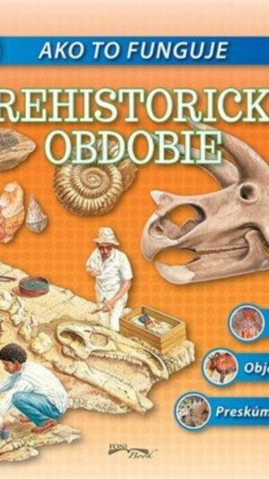 Ako to funguje : prehistorické obdobie