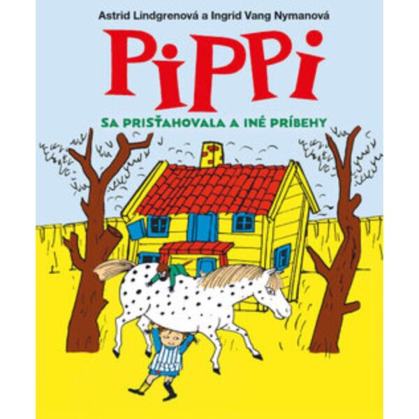 Pippi sa prisťahovala a iné príbehy